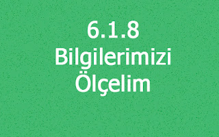 6.1.8 Bilgilerimizi Ölçelim