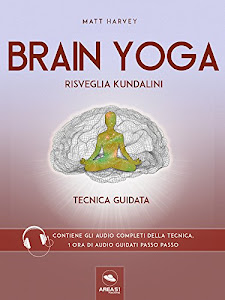 Brain Yoga. Risveglia Kundalini: Tecnica guidata