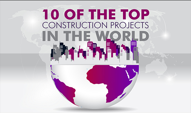 10 of the Top Construction Projects in the World