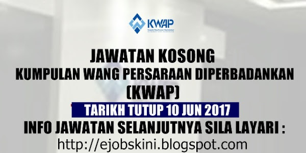 Jawatan Kosong Kumpulan Wang Persaraan Diperbadankan (KWAP) - 10 Jun 2017