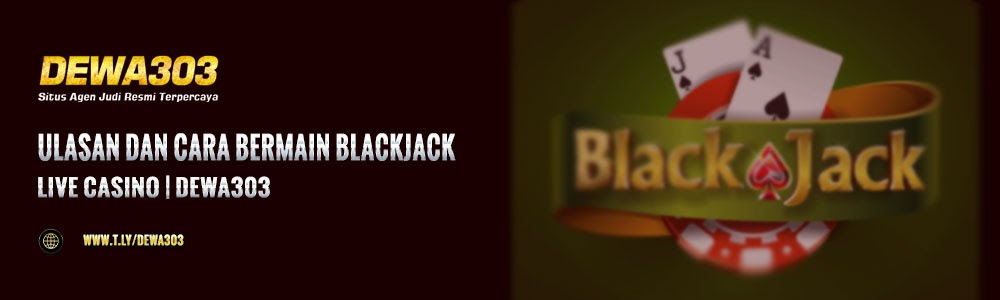 Dewa303: Ulasan dan Cara Bermain Blackjack | Live Casino | Dewa303