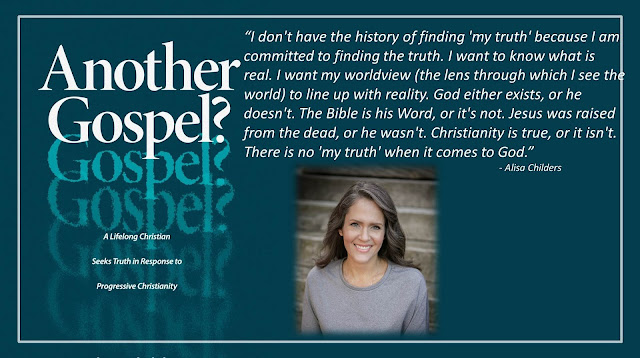 Quote from Alisa Childers' book "Another Gospel?": “I don't have the history of finding 'my truth' because I am committed to finding the truth. I want to know what is real. I want my worldview (the lens through which I see the world) to line up with reality. God either exists, or he doesn't. The Bible is his Word, or it's not. Jesus was raised from the dead, or he wasn't. Christianity is true, or it isn't. There is no 'my truth' when it comes to God.”