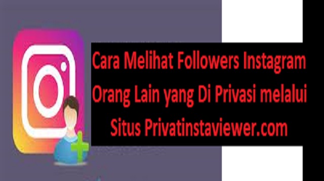 Cara Melihat Followers Instagram Orang Lain yang Di Privasi