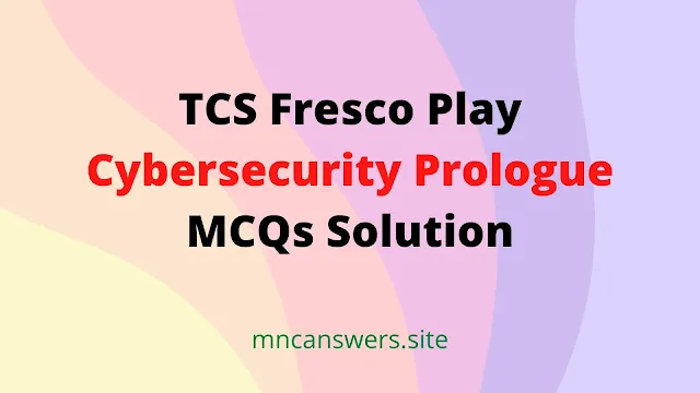 Cybersecurity Prologue MCQs Solution | TCS Fresco Play | Fresco Play | TCS