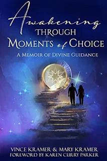 Awakening Through Moments of Choice: A Memoir of Divine Guidance book promotion by Vince Kramer & Mary Kramer