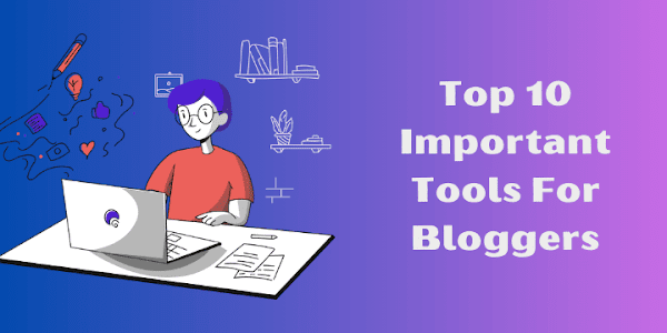 Top 10 Important Tools For Bloggers