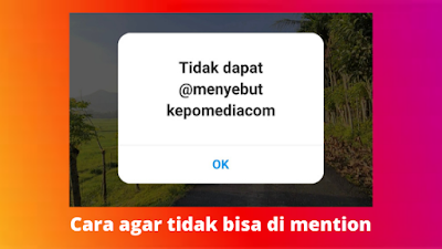 Cara agar tidak bisa dimention di Instagram