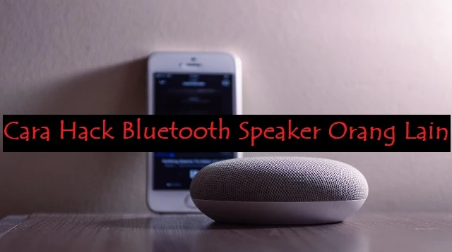 Cara Hack Bluetooth Speaker Orang Lain