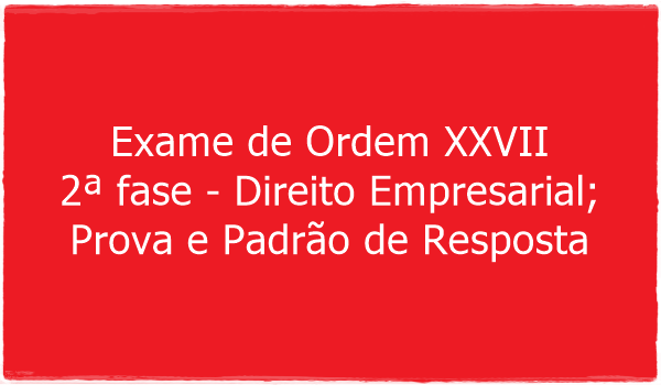 exame-de-ordem-xxvii-2-fase-direito-empresarial-prova-e-padrao-de-resposta