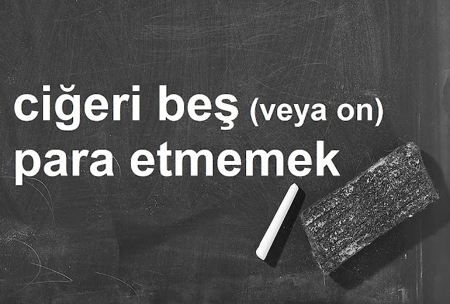 ciğeri beş (on) para etmemek