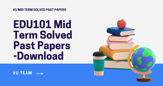 EDU101 Mid Term Solved Past Papers Download 2024