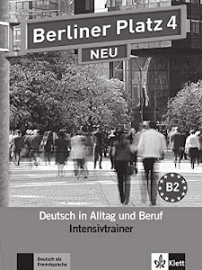 Berliner Platz 4 NEU: Deutsch in Alltag und Beruf. Intensivtrainer (Berliner Platz NEU)