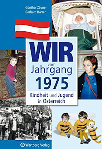 Wir vom Jahrgang 1975 - Kindheit und Jugend in Österreich (Jahrgangsbände Österreich)