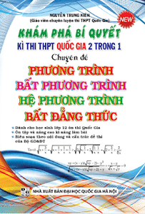 Khám Phá Bí Quyết Kì Thi THPT 2 Trong 1 Phương Trình, Bất Phương Trình, Hệ Phương Trình, Bất Đẳng Thức - Nguyễn Trung Kiên