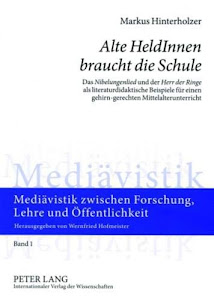 «Alte HeldInnen braucht die Schule»: Das «Nibelungenlied» und der «Herr der Ringe» als literaturdidaktische Beispiele für einen gehirn-gerechten ... Forschung, Lehre und Öffentlichkeit, Band 1)