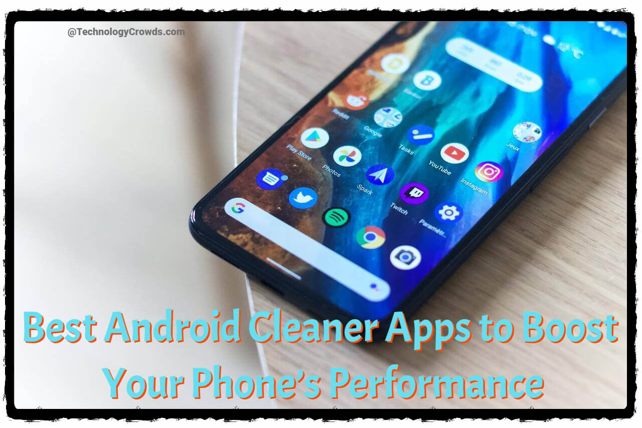 7 Best Android Cleaner Apps to Boost Your Phone’s Performance