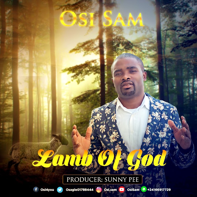 [Music] Osi Sam - Lamb of God