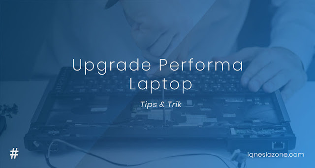 Meningkatkan Performa Laptop Menjadi Lebih Baik