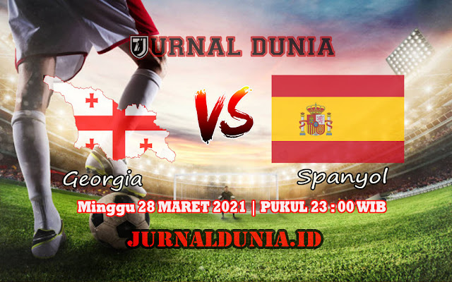 Prediksi Georgia Vs Spanyol , Minggu 28 Maret 2021 Pukul 23.00 WIB