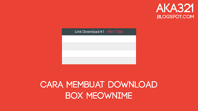 Cara Membuat Download Box Seperti Meownime, Tutorial Membuat Download Box Seperti Meownime, Widget Download Box Meownime, Cara Membuat Download Box Fansub, Tutorial Membuat Download Box Fansub, Cara Membuat Link Download Fansub, Download Box Fansub, Download Box Fanshare, Download Box Website Anime, How To Make Download Box Fansub, Download Box Fansub Site, Cara Membuat Fansub, Cara Membuat Widget Fansub, Tutorial Fansub, Website Fansub, Aka321, Aka321.blogspot.com