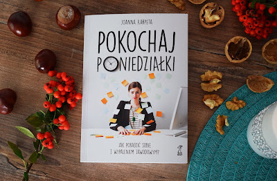 "Pokochaj poniedziałki. Jak poradzić sobie z wypaleniem zawodowym?" - Joanna Karpeta