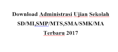 Download Administrasi Ujian Sekolah SD/MI,SMP/MTS,SMA/SMK/MA Terbaru 2017