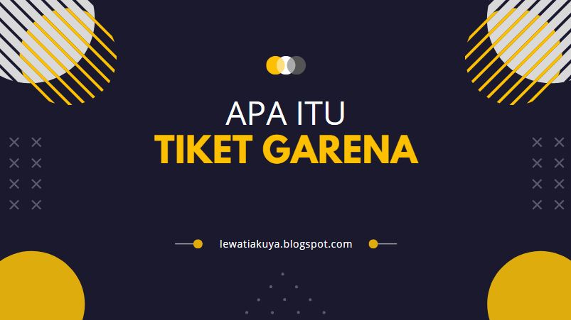 apa itu tiket garena dan fungsinya