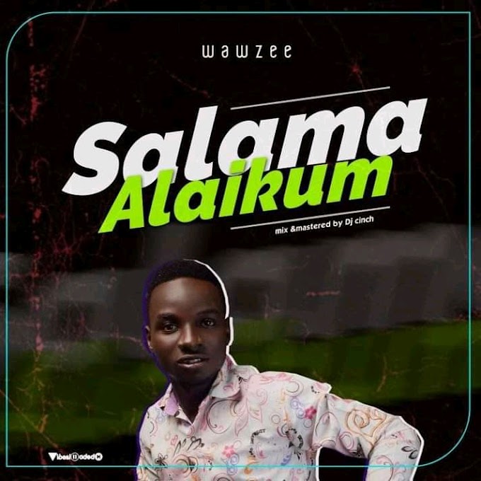 Download music: Wawzee- Salama Alaikum