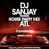 [SPECIAL FEATURE] Dj Sanjay – House Party Mix “ATL”