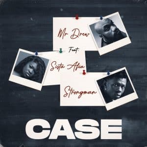 DOWNLOAD: Mr Drew – Case Ft Sista Afia & Strongman Mp3