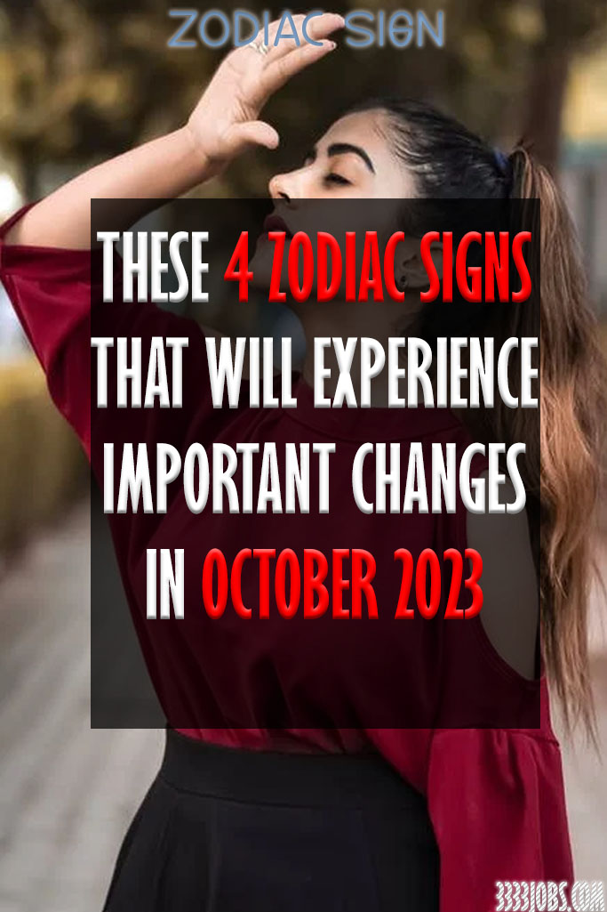 These 4 Zodiac Signs That Will Experience Important Changes In October 2023