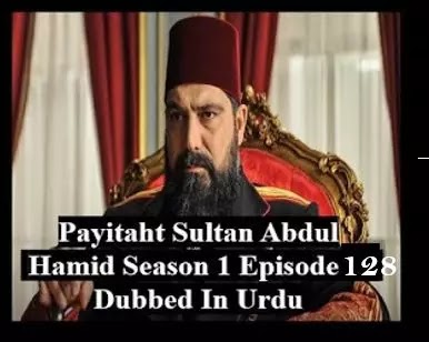   Payitaht sultan Abdul Hamid season 5 Urdu subtitles episode 128