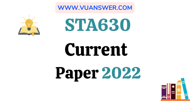 STA630 Current Final Term Papers 2022
