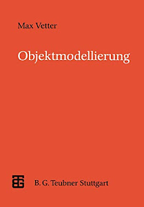 Objektmodellierung: Eine Einführung in die objektorientierte Analyse und das objektorientierte Design (XLeitfäden der Informatik)