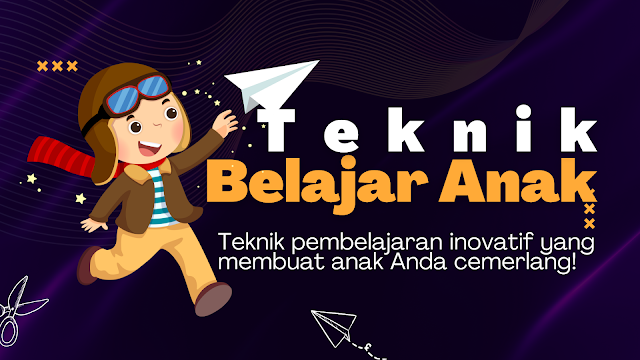 teknik belajar efektif untuk anak, blogger health