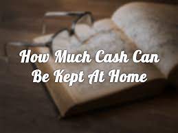 How much Cash you can keep at Home - Know Limit Here