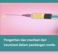 Pengertian dan manfaat dari imunisasi dalam pandangan medis