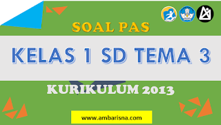 Download Soal PAS Ganjil Kelas 1 SD Tema 3