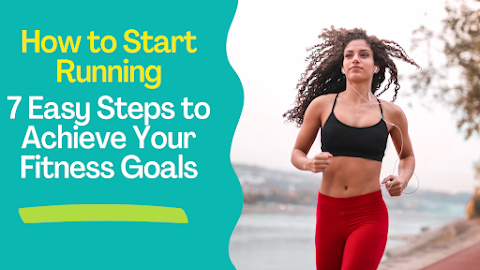 How to Start Running: 7 Easy Steps to Achieve Your Fitness Goals