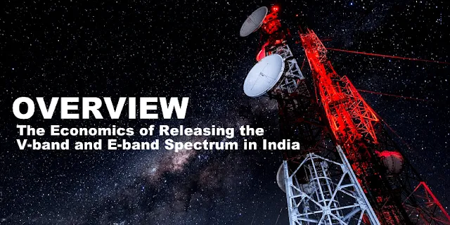 Overview: The Economics of Releasing the V-band and E-band Spectrum in India