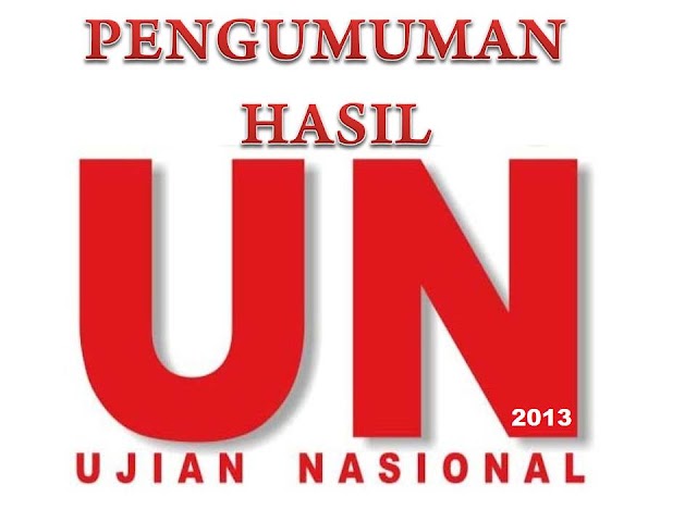 PENGUMUMAN RESMI HASIL UN 2013 SMA/MA/SMK SELURUH INDONESIA