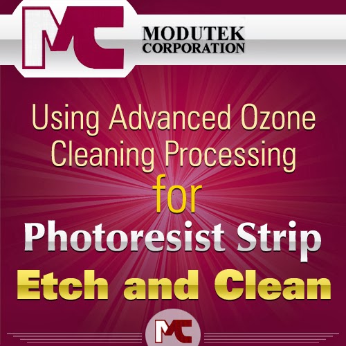  Using Advanced Ozone Cleaning Processing for Photoresist Strip, Etch and Clean 