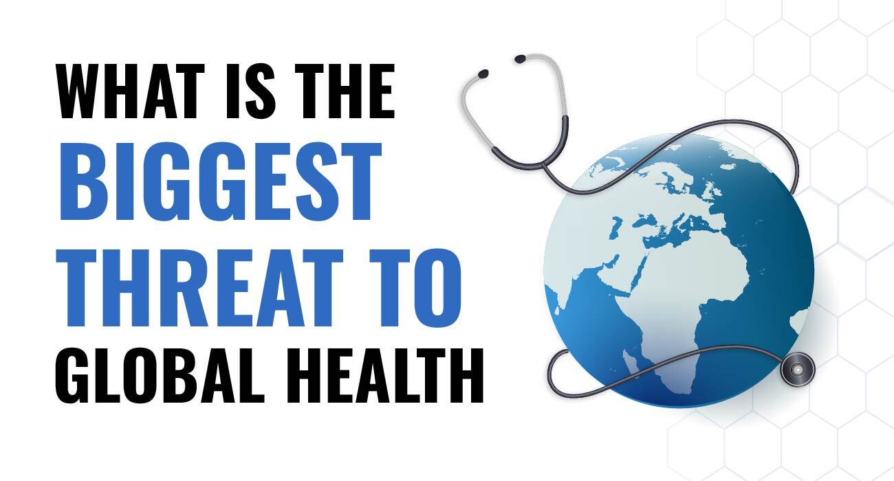 What is the Biggest Threat to Global Health?