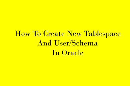 Cara Mudah Membuat Tablespace dan User/ Schema  Baru di Oracle