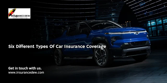 Six Different Types Of Car Insurance Coverage