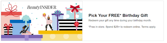 BeautyInsider - Get a free birthday gift at Sephora of your choice in store.  Redeemable online with a $25 spend.