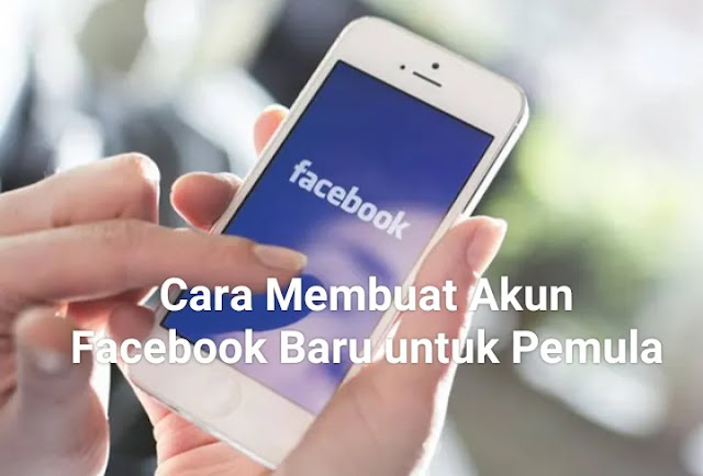 Cara Membuat Akun Facebook Baru untuk Pemula