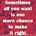 Sometimes all you want is one more chance to make it right.