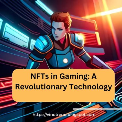NFTs in Gaming A Revolutionary Technology