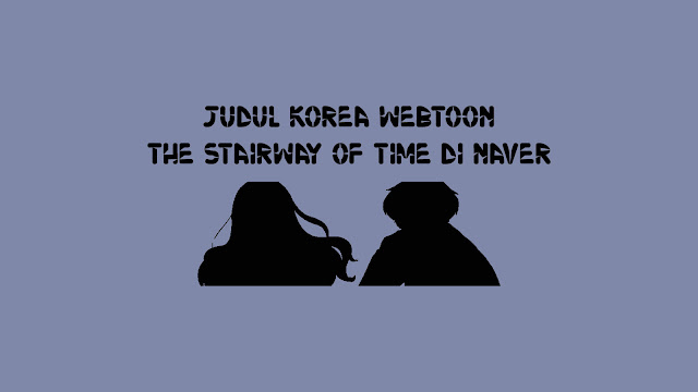 Judul Korea Webtoon The Stairway of Time di Naver